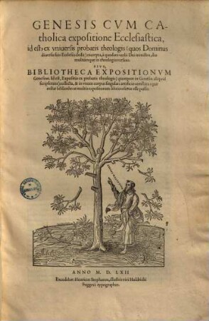 Genesis cum catholica expositione ecclesiastica ... sive bibliotheca expositioneum Geneseōs, id est, expositio ex probatis theologis ... collecta, & in unum corpus singulari artificio conflata ...