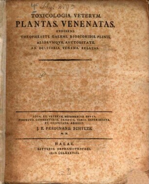 Toxicologia. Veterum. Plantas. Venenatas : Exhibens. Theophrasti. Galeni. Dioscoridis. Plinii. Aliorumque. Auctoritate. Ad. Deleteria. Venena. Relatas
