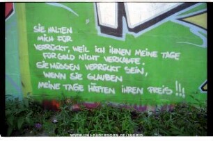 SiE HALTEN MiCH FÜR VERRÜCKT, WEiL iCH iHNEN MEiNE TAGE FÜR GOLD NiCHT VERKAUFE. SiE MÜSSEN VERRÜCKT SEIN, WENN SiE GLAUBEN MEiNE TAGE HÄTTEN iHREN PREiS!!!