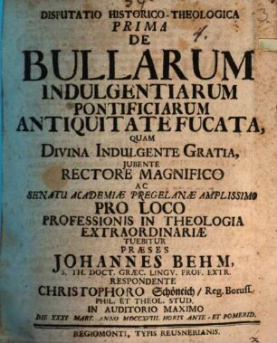 Disputatio Historico-Theologica ... De Bullarum Indulgentiarum Pontificiarum Antiquitate Fucata, 1. Disputatio Historico-Theologica Prima De Bullarum Indulgentiarum Pontificiarum ...