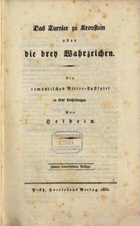 [Neuestes Theater]. 1. Das Turnier zu Kronstein oder die drey Wahrzeichen. 2. unveränd. Aufl. P. - 1835. - 106 S.