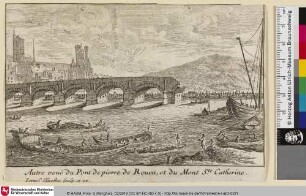 Autre veuë du Pont de pierre de Rouen, et du Mont S.te Catherine