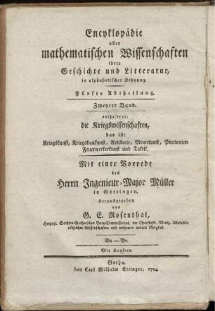 Abtheilung 5, Bd. 2: Encyklopädie aller mathematischen Wissenschaften, ihrer Geschichte und Literatur, in alphabetischer Ordnung. Fünfte Abtheilung. Encyklopädie der Kriegswissenschaften, das ist Kriegskunst, Kriegsbaukunst, Artillerie, Minirkunst, Pontonir-Feuerwerkerkunst und Taktik, ihrer Geschichte und Literatur in alphabetischer Ordnung. Zweyter Band