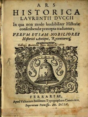 Ars Historica Lavrentii Dvccii : In qua non modo laudabiliter Historiae conscribendae praecepta traduntur ...