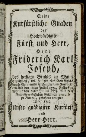 Seine Kurfürstliche Gnaden der Hochwürdigste Fürst und Herr, Herr Friderich Karl Joseph,[...]