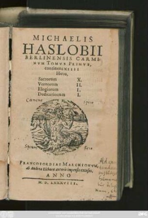 MICHAELIS || HASLOBII || BERLINENSIS CARMI-||NVM TOMVS PRIMVS,|| continens XIIII || libros,|| ... ||