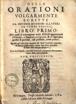 Delle orationi volgarmente scritte da diversi huomini illustri de tempi nostri : nel quale si contengono molti discorsi appartenenti a prencipi, a senatori, a capitani, & ad ogni altra qualita di personne, cosi publiche, come private, 1