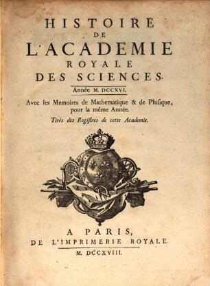 Histoire de l'Académie Royale des Sciences : avec les mémoires de mathématique et de physique pour la même année ; tirés des registres de cette Académie, 1716 (1718)