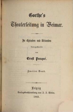 Goethe's Theaterleitung in Weimar : in Episoden und Urkunden. 2