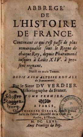 Abrégé de l'histoire de France : contenant ce qui s'est passé de plus remarquable sous le regne de chaque roy depuis Pharamond iusques à Louis XIV à present regnant.. 1