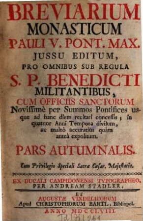 Breviarium monasticum Pauli V. pont. max. jussu editum, pro omnibus sub regula S.P. Benedicti militantibus, cum officiis sanctorum ..., [3.] 1758 = Pars autumnalis