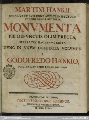 Martini Hankii, Schol. Vrat. Aug. Conf. Addict. Inspectoris Et Gymn. Elisab. Rectoris, Monumenta Pie Defunctis Olim Erecta