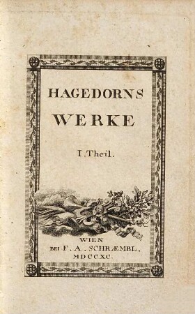 Sämmtliche poetische Werke Sämmtliche poetische Werke des Herrn Friederich von Hagedorn, 1. (1790). - XLII, 180 S. : Ill.