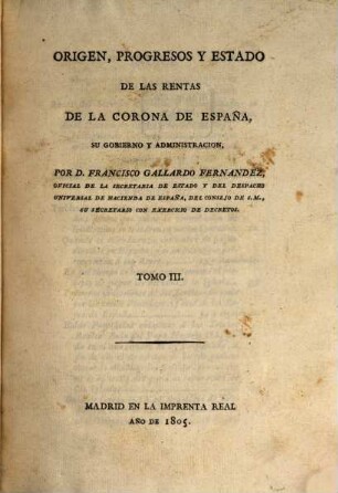 Origen, progresos y estado de las rentas de la corona de España, su gobierno y administracion, 3