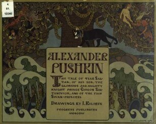 The tale of Tsar Saltan, of his son, the glorious and mighty knight prince Guidon Saltanovich, and of the fair swan-princess