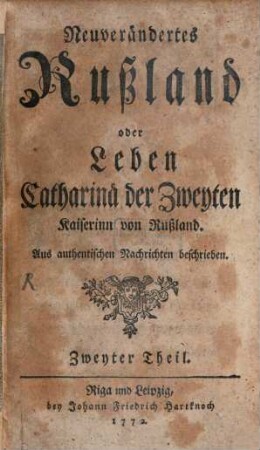 Neuverändertes Rußland oder Leben Catharinae der Zweyten Kayserinn von Rußland : aus authentischen Nachrichten beschrieben, 2