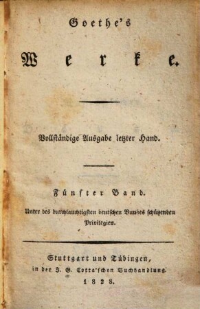 Goethe's Werke : Unter des durchlauchtigsten deutschen Bundes schützenden Privilegien. 5