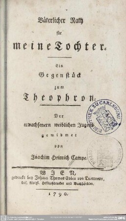 Väterlicher Rath für meine Tochter : Ein Gegenstück zum Theophron; Der erwachsenern weiblichen Jugend gewidmet
