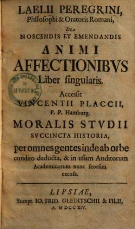 Laelii Peregrini, Philosophi & Oratoris Romani, De Noscendis Et Emendandis Animi Affectionibvs Liber singularis