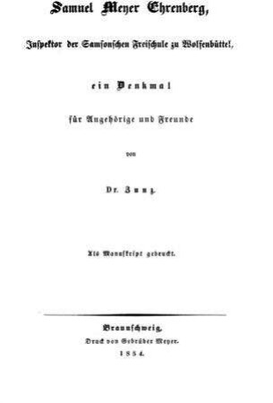 Samuel Meyer Ehrenberg, Inspektor der Samsonschen Freischule zu Wolfenbüttel : ein Denkmal für Angehörige und Freunde / von [Leopold] Zunz