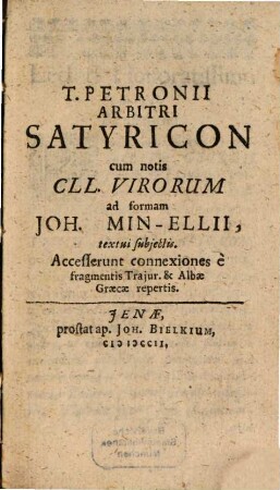 T. Petronii Arbitri Satyricon : cum notis Cll. Virorum ad formam Joh. Min-Ellii, textui subjectis. Accesserunt connexiones e fragmentis Trajur. & Albae Graecae repertis