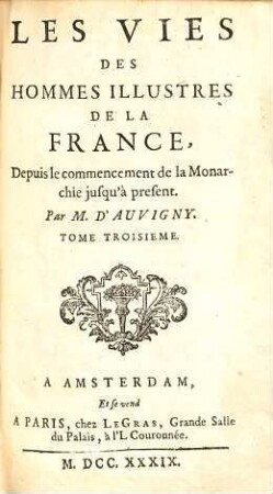 Les Vies Des Hommes Illustres De La France : Depuis le commencement de la Monarchie jusqu' à present, 3