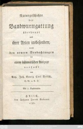 Naturgeschichte der Bandwurmgattung überhaupt und ihrer Arten insbesondere : nach den neuern Beobachtungen in einem systematischen Auszuge verfaßt von Aug. Joh. Georg Carl Batsch, D. W. u. A. D. ; Mit 5 Kupfertafeln