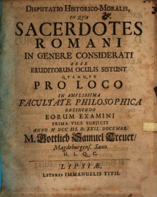 Disputatio Historico-Moralis In Qva Sacerdotes Romani In Genere Considerati Sese Eruditorum Oculis Sistunt