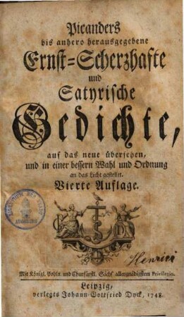 Picanders bis anhero herausgegebene Ernst-Scherzhafte und Satyrische Gedichte : auf das neue übersehen, und in einer bessern Wahl und Ordnung an das Licht gestellet. [1]