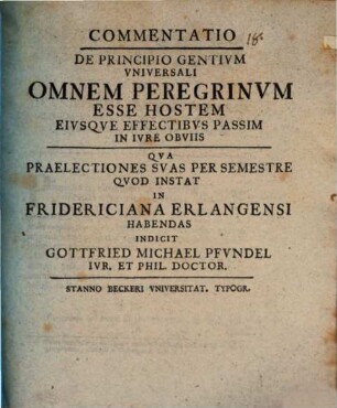 Commentatio De Principio Gentivm Vniversali Omnem Peregrinvm Esse Hostem Eivsqve Effectibvs Passim In Ivre Obviisv