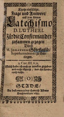 Kurtze einfältige Frage und Antwort auß dem kleinen Catechismo Lutheri ...