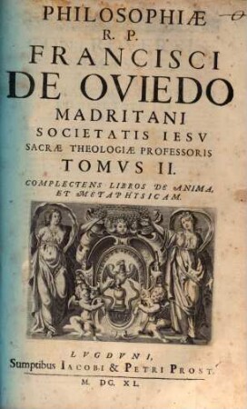 Integer Cvrsvs Philosophicvs ad vnum corpus redactus : In Svmmvlas, Logicam, Physicam, de Caelo, de Generatione, de Anima, & Metaphysicam distributus, 2. Complectens Libros De Anima, Et Metaphysicam