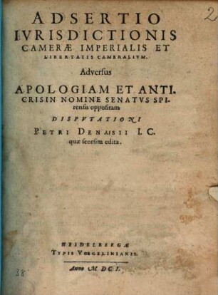 Assertio iurisdictionis Camerae Imper. et libertatis Cameralium adv. Apologiam Petri Denaisii