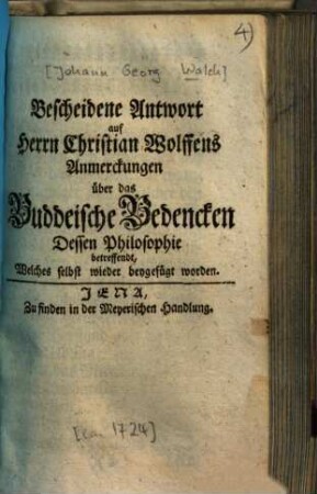 Bescheidene Antwort auf Herrn Christian Wolffens Anmerckungen über das Buddeische Bedencken Dessen Philosophie betreffendt, Welches selbst wieder beigefügt worden