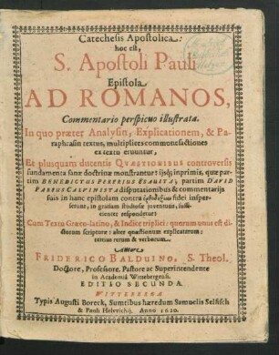 Catechesis Apostolica: hoc est, S. Apostoli Pauli Epistola Ad Romanos, Commentario perspicuo illustrata : In quo praeter Analysin, Explicationem, & Paraphrasin textus, multiplices commonefactiones ex textu eruuntur ... Cum Textu Graeco-latino, & Indice triplici ...