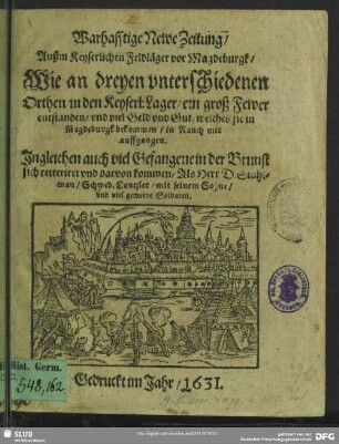 Warhafftige Newe Zeitung, Außm Keyserlichen Feldläger vor Magdeburgk, Wie an dreyen unterschiedenen Orthen, in den Keyserl: Lager, ein groß Fewer entstanden, ...