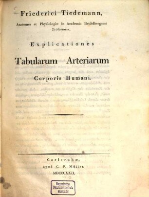 Friederici Tiedemann Explicationes Tabularum arteriarum corporis humani = Friederich Tiedemann's Erklärungen seiner Abbildungen der Pulsadern des menschlichen Körpers