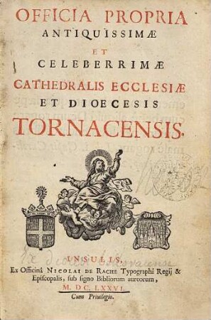 Officia propria antiquissimae et celeberrimae cathedralis ecclesiae et dioecesis Tornacensis ..