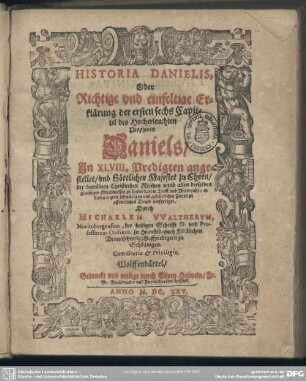Historia Danielis oder richtige ... Erklärung der ersten sechs Capittel des ... Propheten Daniels in XLVIII Predigten angestellet ...
