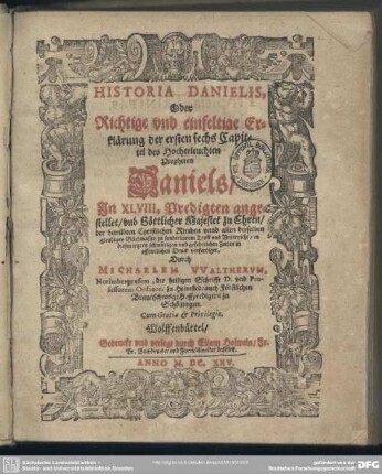 Historia Danielis oder richtige ... Erklärung der ersten sechs Capittel des ... Propheten Daniels in XLVIII Predigten angestellet ...