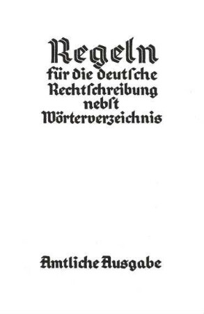 Regeln für die deutsche Rechtschreibung nebst Wörterverzeichnis