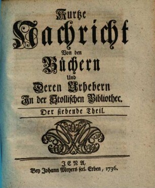 Kurtze Nachricht von den Büchern und deren Urhebern in der Stollischen Bibliothec, 7. 1736