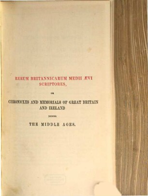 Eulogium (historiarum sive temporis): : chronicon ab orbe condito usque ad annum Domini MCCCLXVI ; a monacho quodam Malmesburiensi exaratum ; accedunt continuationes duae, quarum una ad annum MCCCCXIII altera ad annum MCCCCXC perducta est, 1
