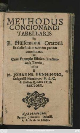 Methodus Concionandi Tabellaris Ex B. Hülsemanni Oratoria Ecclesiastica maximam partem concinnata, & Cum Exemplo Biblico Tractationis Textus