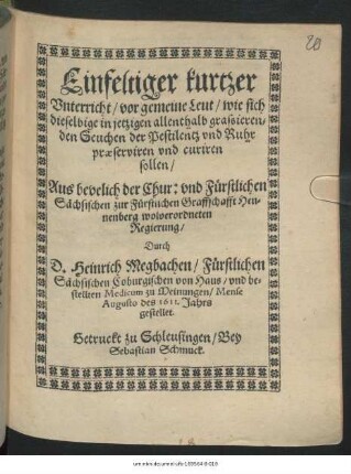 Einfeltiger kurtzer Unterricht/ vor gemeine Leut/ wie sich dieselbige in jetzigen allenthalb grassierenden Seuchen der Pestilentz und Ruhr praeserviren und curiren sollen