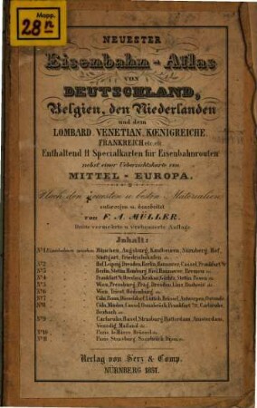Neuester Eisenbahn-Atlas von Deutschland, Belgien, den Niederlanden und dem Lombard. Venetian. Koenigreiche, Frankreich etc. etc. : enthaltend 11 Specialkarten für Eisenbahnrouten nebst einer Uebersichtskarte von Mittel-Europa ; nach den neuesten u. besten Materialien entworfen u. bearbeitet