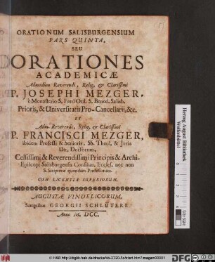 Seu Orationes Academicae ... P. Josephi Mezger, e Monasterio S. Petri Ord. S. Bened. Salisb. Prioris, & Universitatis Pro-Cancellarii, &c. Et ... P. Francisci Mezger, ibidem Professi & Senioris, SS. Theol. & Iuris Utr. Doctorum ...