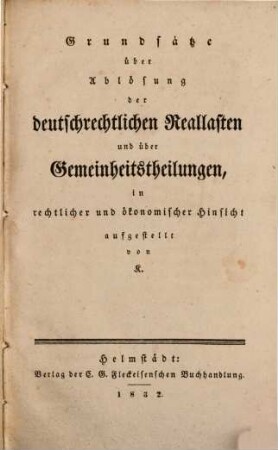 Grundsätze über Ablösung der deutschrechtlichen Reallasten und über Gemeinheitstheilungen : in rechtlicher und ökonomischer Hinsicht