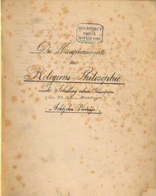 Die Hauptmomente der Religions-Philosophie nach Schelling'schen Principien : Achtzehn Vorträge. (Lithographirt.)