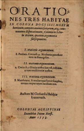 Orationes Tres : Habitae In Corona Doctissimorvm hominum, tempore anniuersariarum ... Coloniae in Scholis Artium ...
